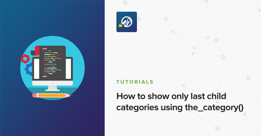 How to show only last child categories using the_category() WordPress template
