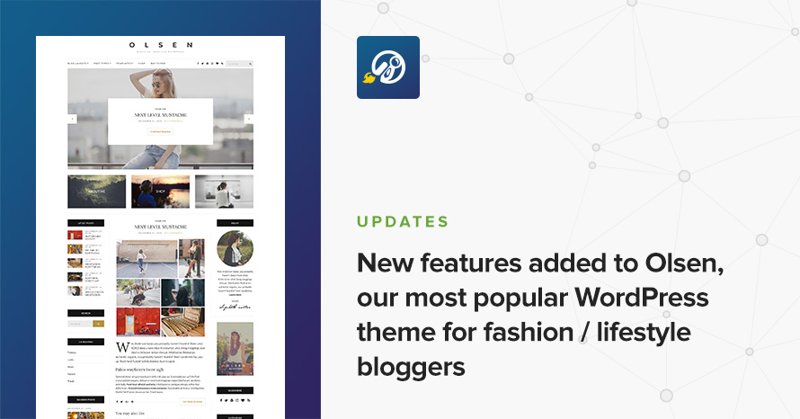 New features added to Olsen, our most popular WordPress theme for fashion / lifestyle bloggers WordPress template