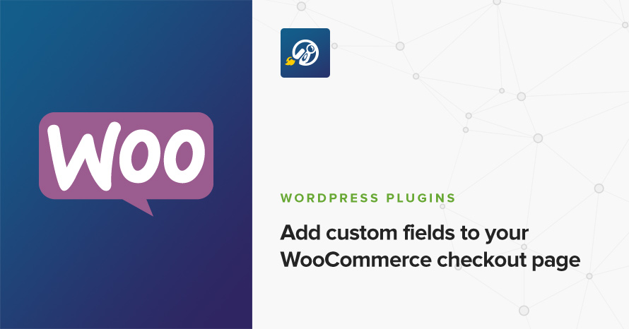 Add custom fields to your WooCommerce checkout page WordPress template