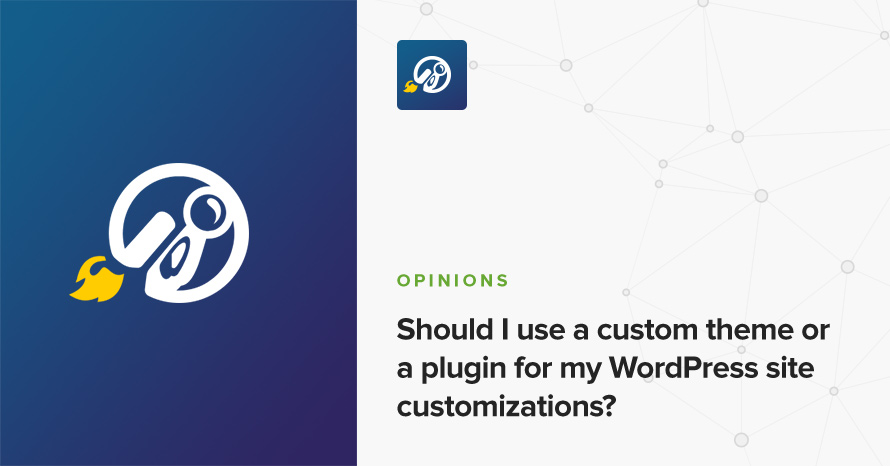 Should I use a custom theme or a plugin for my WordPress site customizations? WordPress template