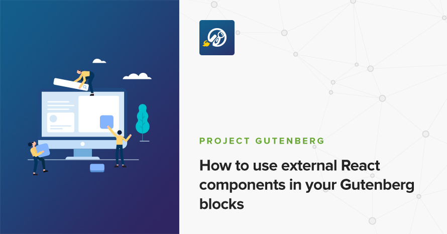 How to use external React components in your Gutenberg blocks WordPress template