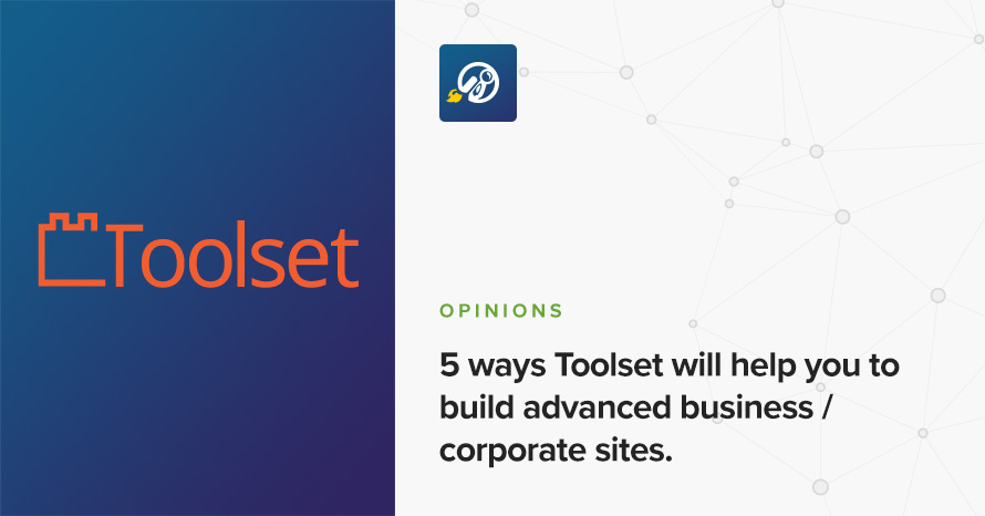 5 ways Toolset will help you to build advanced business/corporate sites. WordPress template