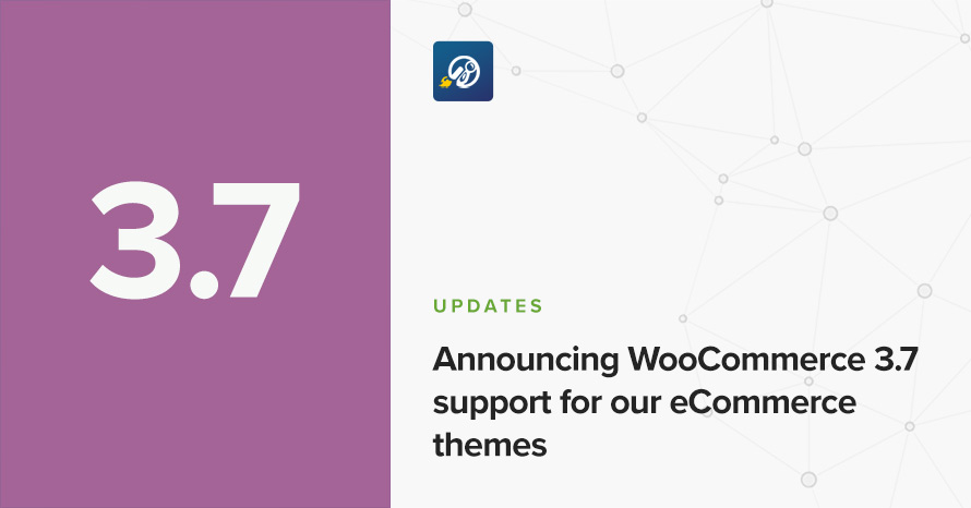 Announcing WooCommerce 3.7 support for our eCommerce themes WordPress template